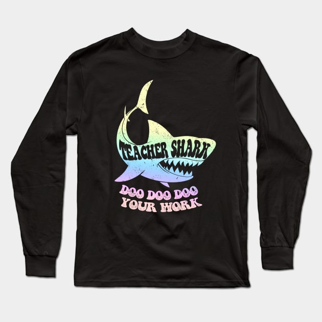 Teacher Shark Doo Doo Doo Your Work Long Sleeve T-Shirt by iconicole